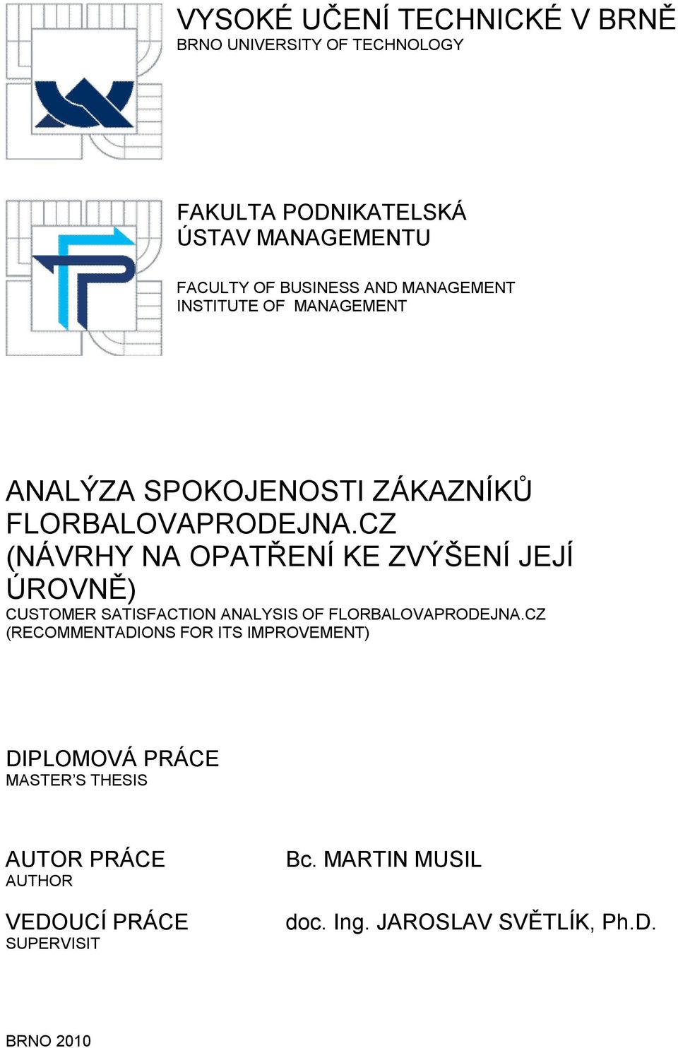 CZ (NÁVRHY NA OPATŘENÍ KE ZVÝŠENÍ JEJÍ ÚROVNĚ) CUSTOMER SATISFACTION ANALYSIS OF FLORBALOVAPRODEJNA.