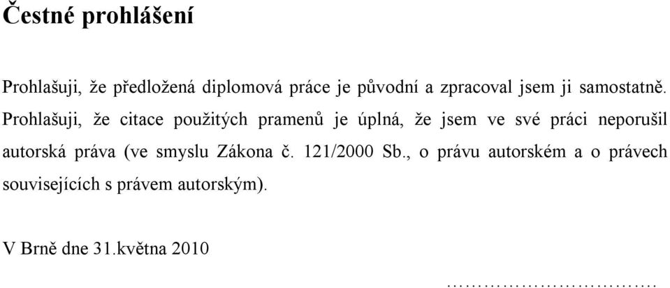 Prohlašuji, že citace použitých pramenů je úplná, že jsem ve své práci neporušil