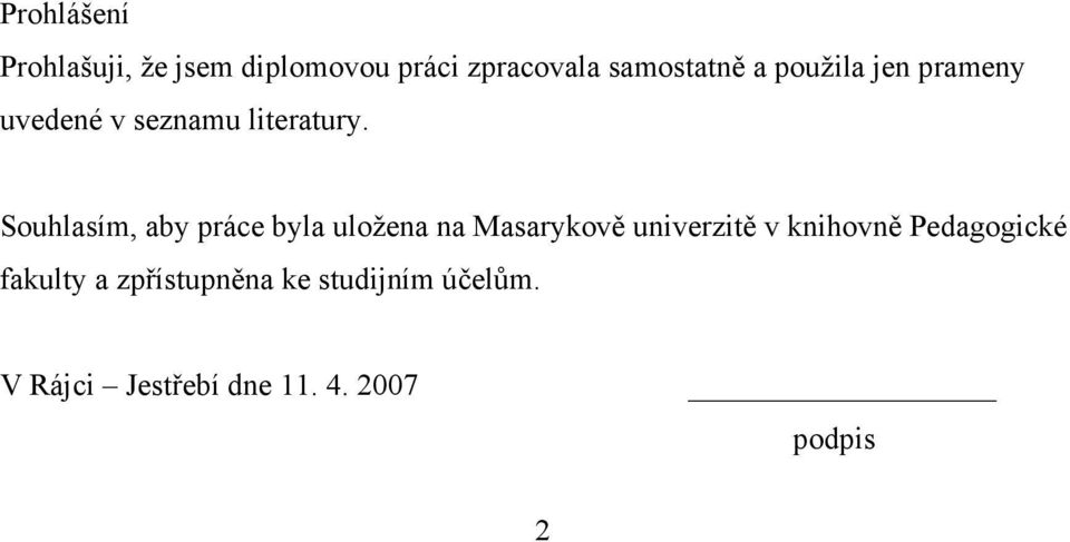 Souhlasím, aby práce byla uložena na Masarykově univerzitě v knihovně