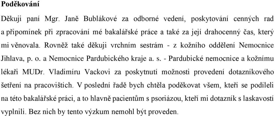 Rovněž také děkuji vrchním sestrám - z kožního oddělení Nemocnice Jihlava, p. o. a Nemocnice Pardubického kraje a. s. - Pardubické nemocnice a kožnímu lékaři MUDr.