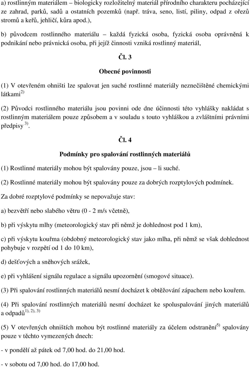 ), b) původcem rostlinného materiálu každá fyzická osoba, fyzická osoba oprávněná k podnikání nebo právnická osoba, při jejíž činnosti vzniká rostlinný materiál, Čl.