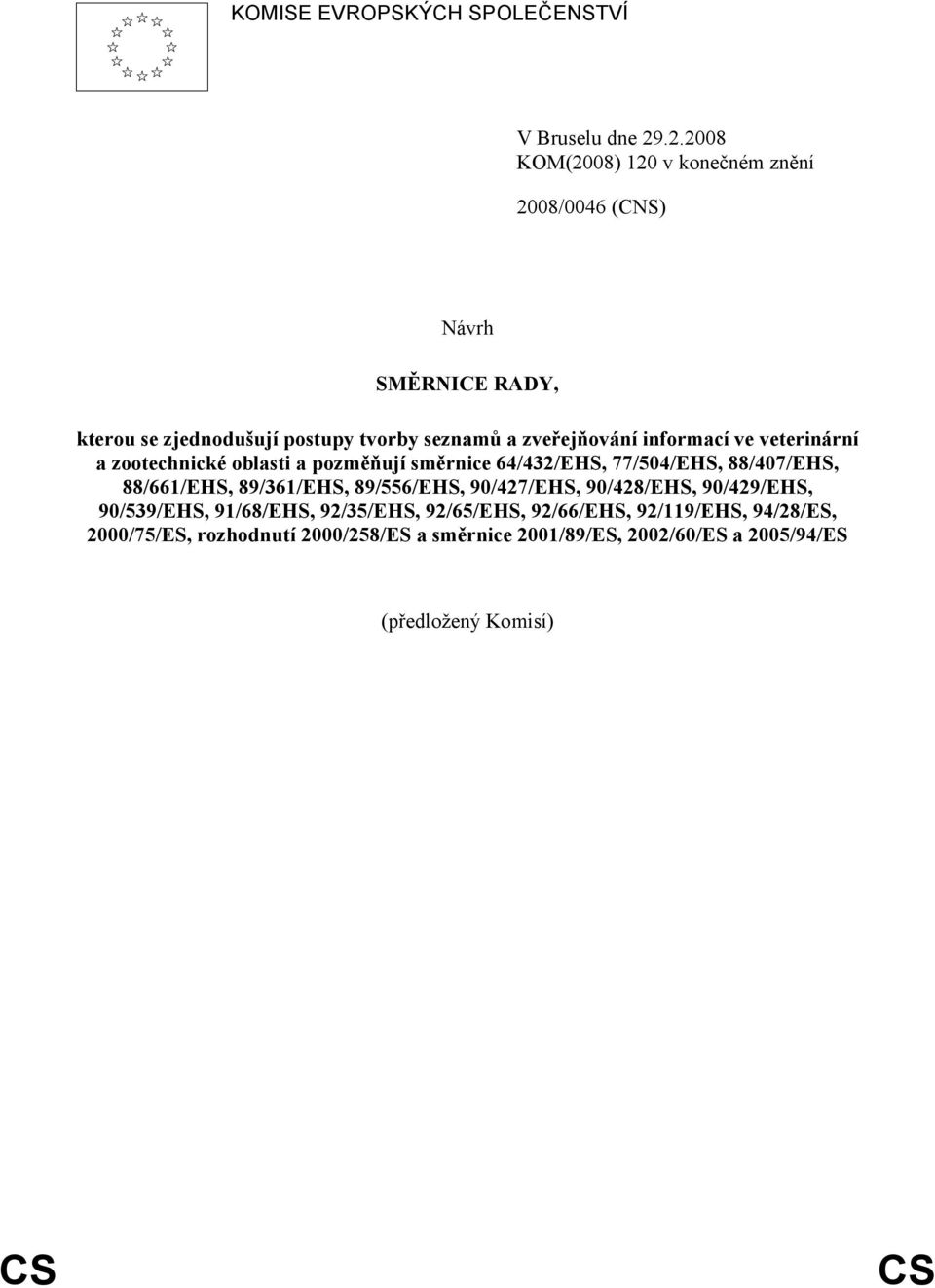 informací ve veterinární a zootechnické oblasti a pozměňují směrnice 64/432/EHS, 77/504/EHS, 88/407/EHS, 88/661/EHS, 89/361/EHS,