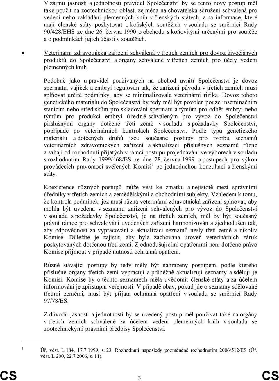 června 1990 o obchodu s koňovitými určenými pro soutěže a o podmínkách jejich účasti v soutěžích.