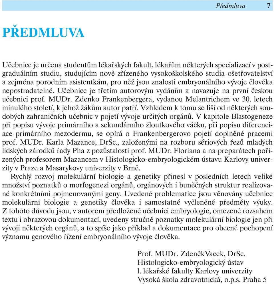 Zdenko Frankenbergera, vydanou Melantrichem ve 30. letech minulého století, k jehož žákům autor patří.