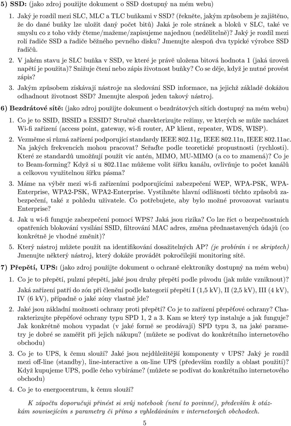 Jaký je rozdíl mezi rolí řadiče SSD a řadiče běžného pevného disku? Jmenujte alespoň dva typické výrobce SSD řadičů. 2.