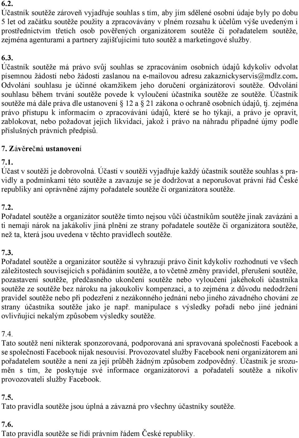 Účastník soutěže má právo svůj souhlas se zpracováním osobních údajů kdykoliv odvolat písemnou žádostí nebo žádostí zaslanou na e-mailovou adresu zakaznickyservis@mdlz.com.