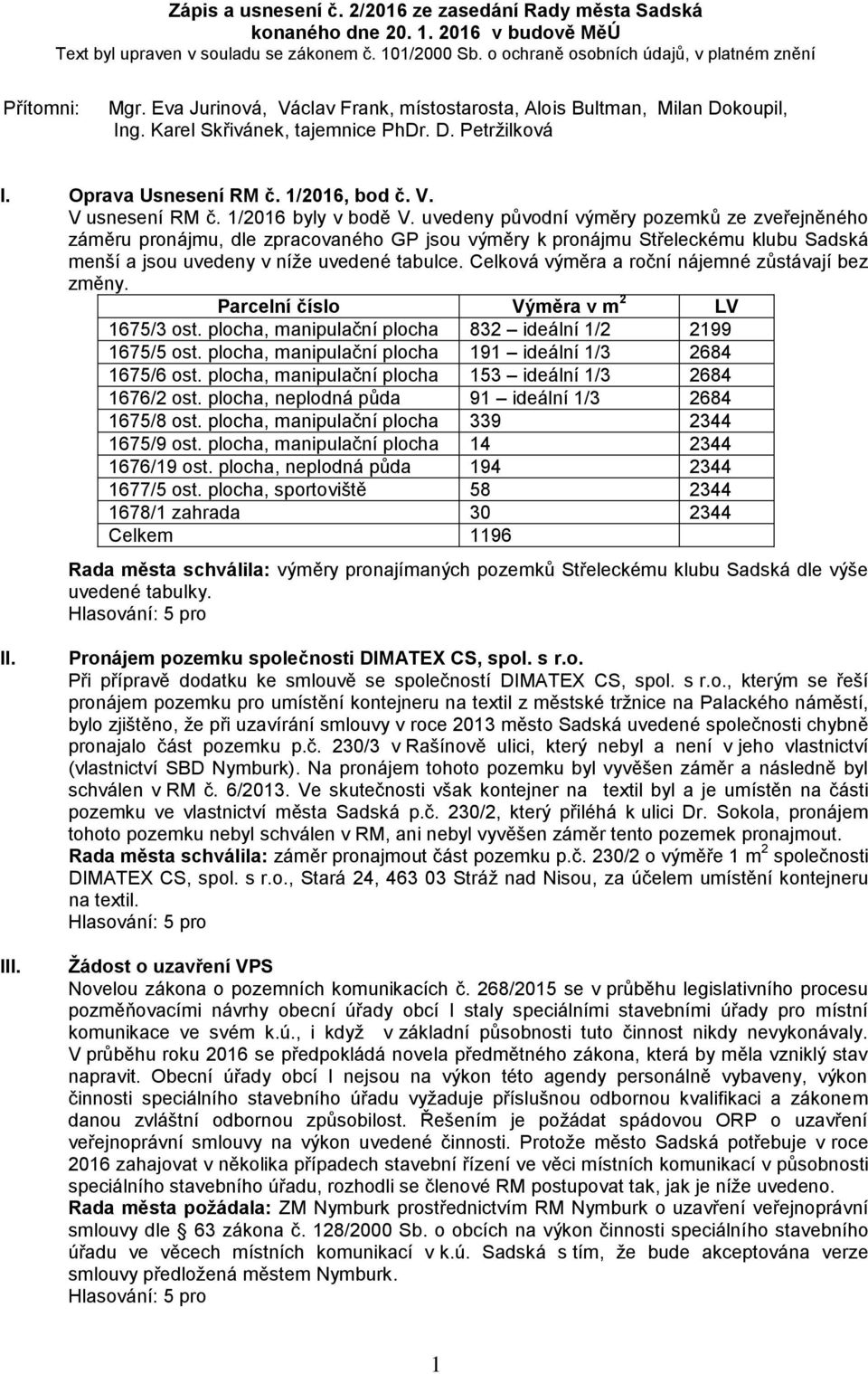 Oprava Usnesení RM č. 1/2016, bod č. V. V usnesení RM č. 1/2016 byly v bodě V.