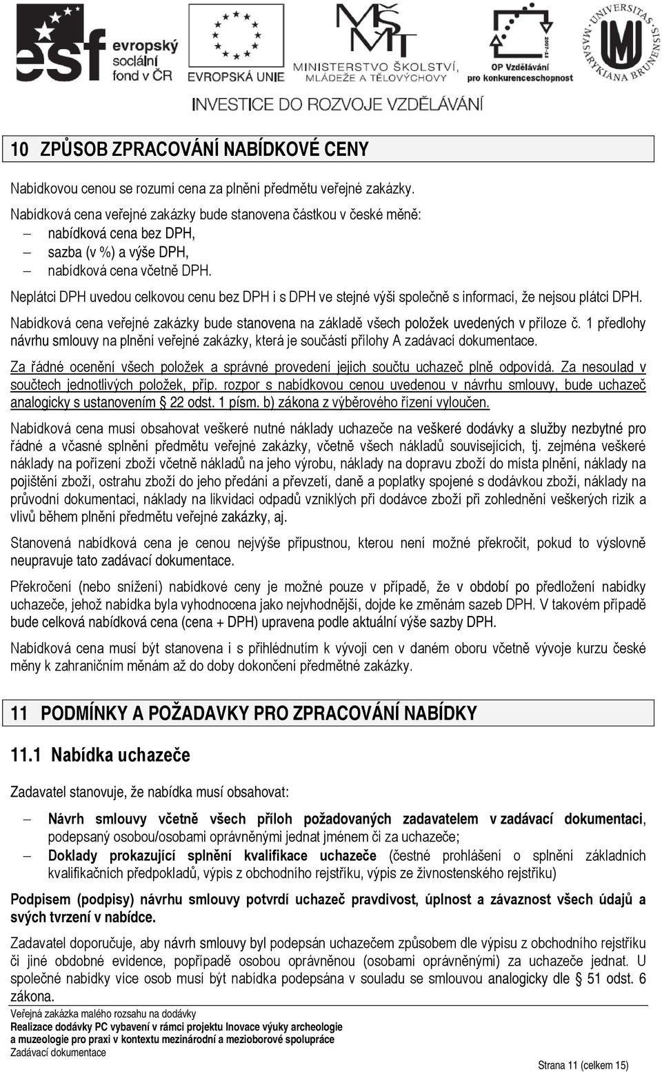 Neplátci DPH uvedou celkovou cenu bez DPH i s DPH ve stejné výši společně s informací, že nejsou plátci DPH.