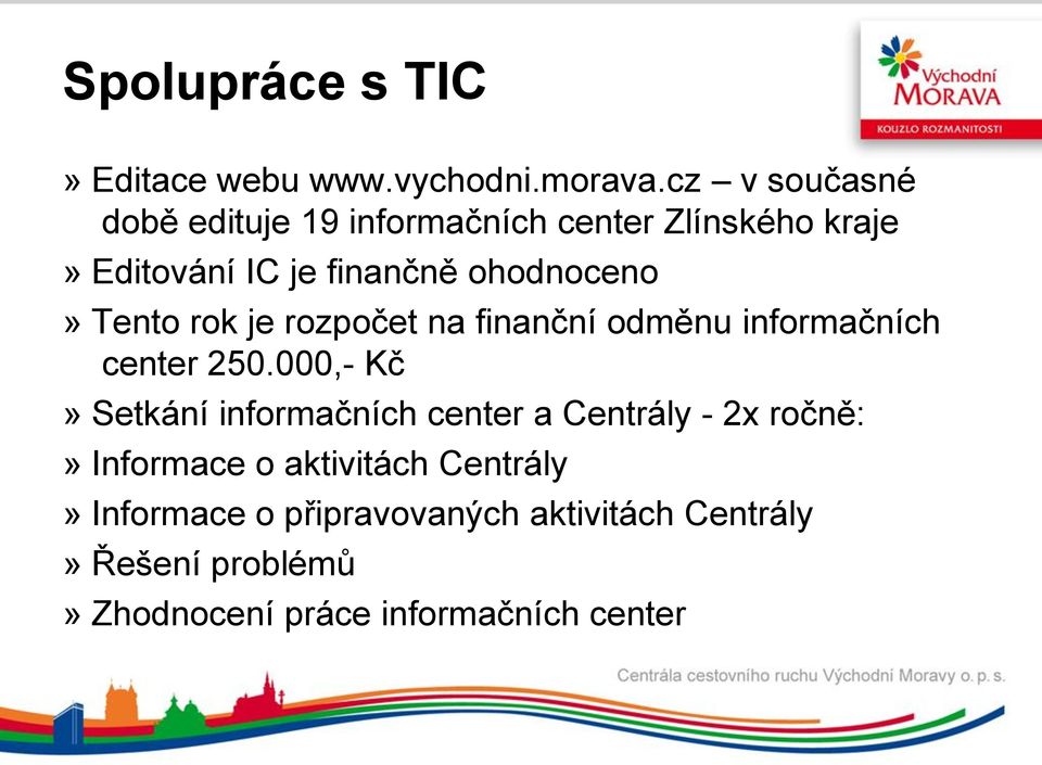 Tento rok je rozpočet na finanční odměnu informačních center 250.