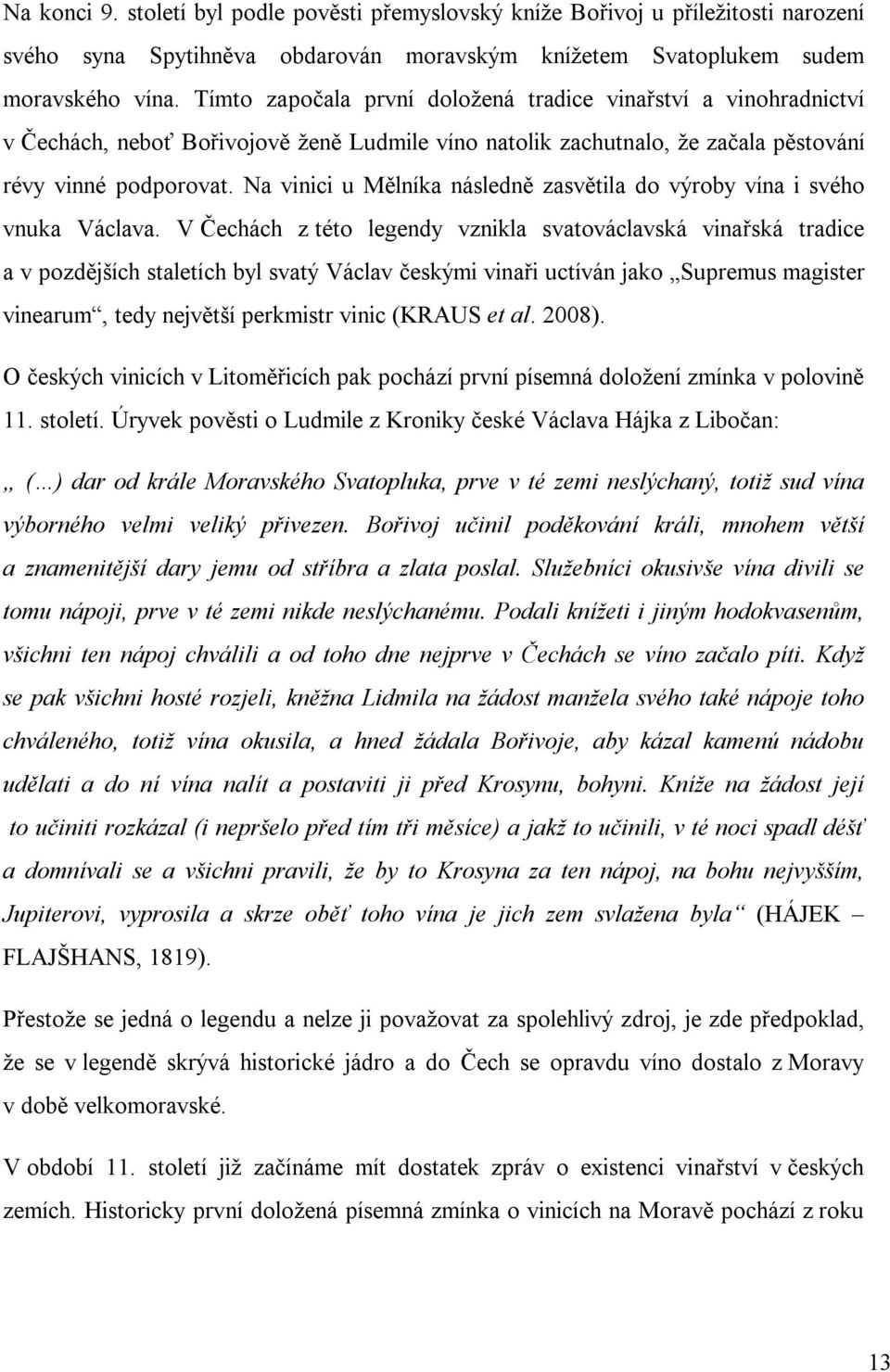 Na vinici u Mělníka následně zasvětila do výroby vína i svého vnuka Václava.