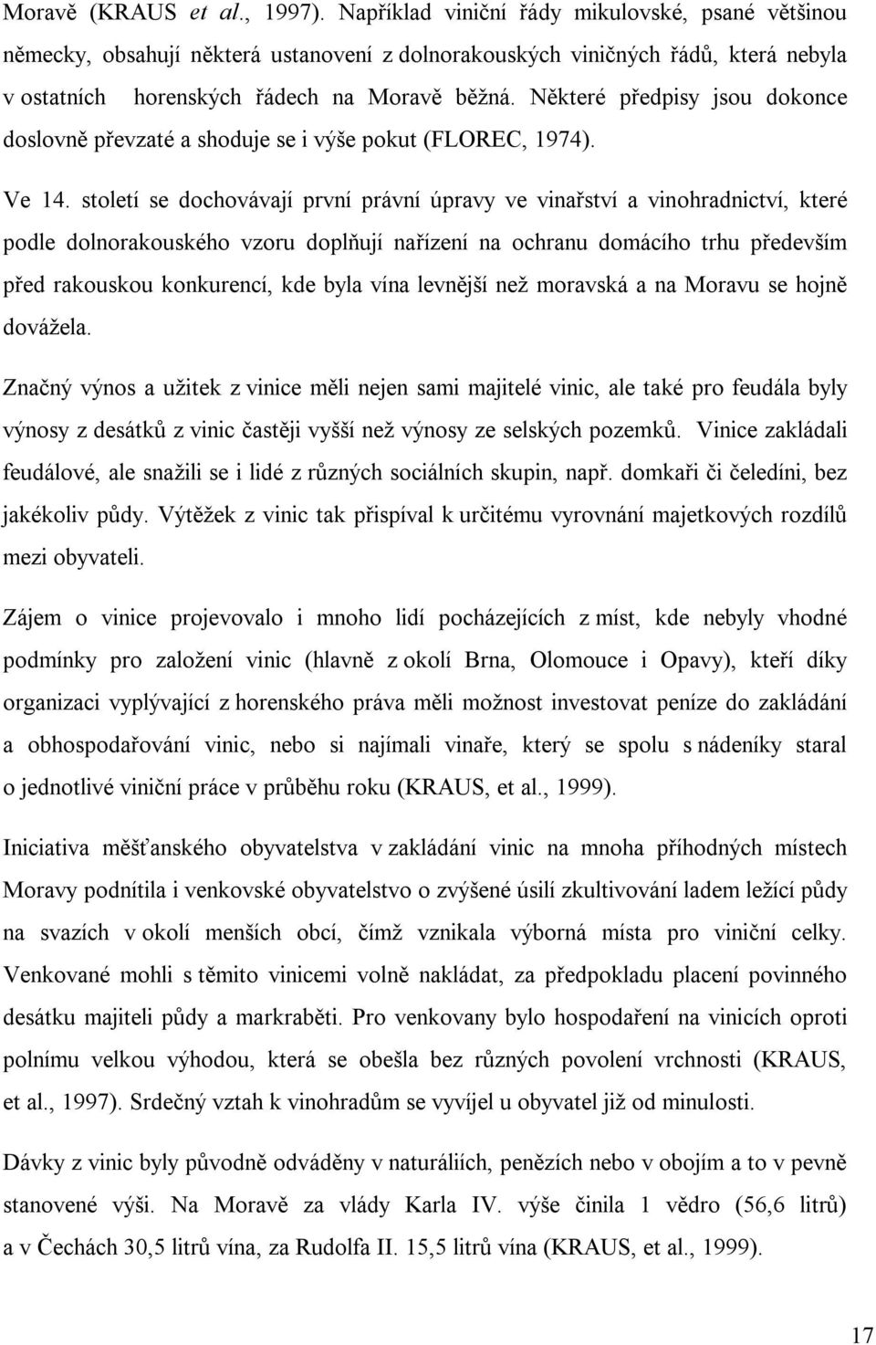 Některé předpisy jsou dokonce doslovně převzaté a shoduje se i výše pokut (FLOREC, 1974). Ve 14.