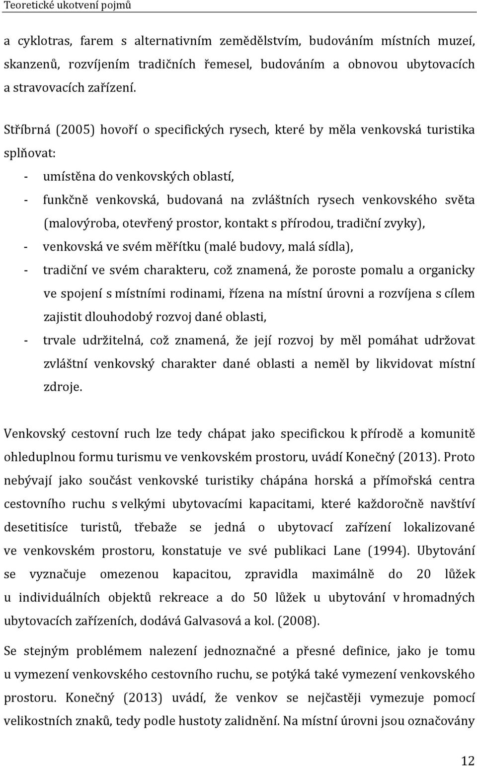 (malovýroba, otevřený prostor, kontakt s přírodou, tradiční zvyky), - venkovská ve svém měřítku (malé budovy, malá sídla), - tradiční ve svém charakteru, což znamená, že poroste pomalu a organicky ve