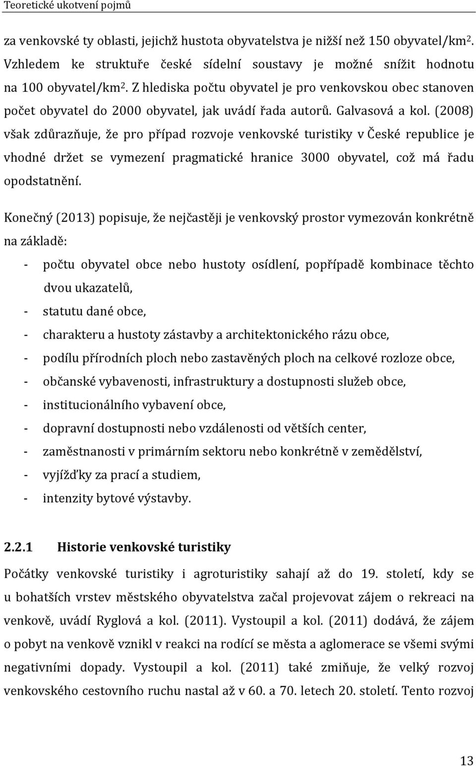 Z hlediska počtu obyvatel je pro venkovskou obec stanoven počet obyvatel do 2000 obyvatel, jak uvádí řada autorů. Galvasová a kol.