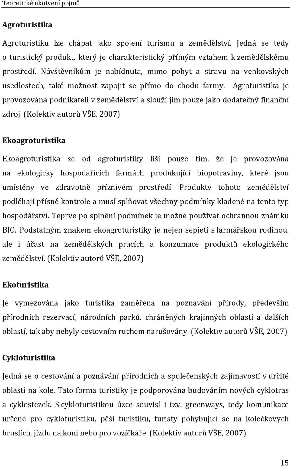 Návštěvníkům je nabídnuta, mimo pobyt a stravu na venkovských usedlostech, také možnost zapojit se přímo do chodu farmy.