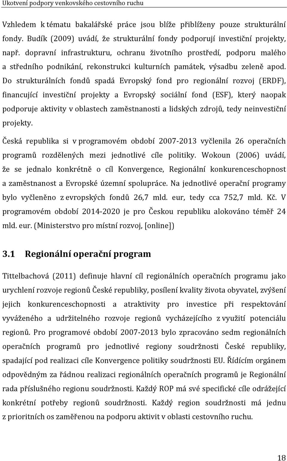 dopravní infrastrukturu, ochranu životního prostředí, podporu malého a středního podnikání, rekonstrukci kulturních památek, výsadbu zeleně apod.