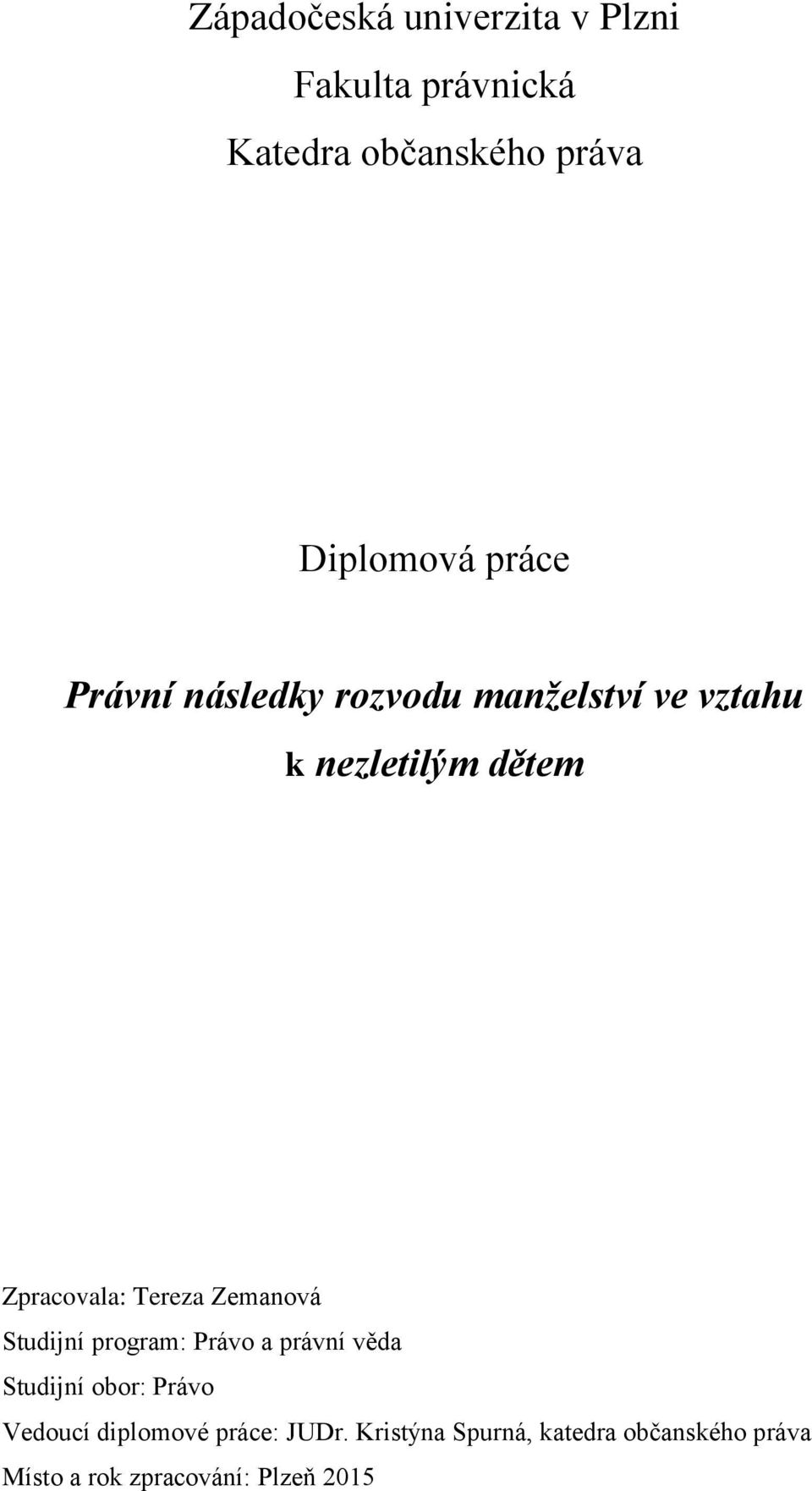 Tereza Zemanová Studijní program: Právo a právní věda Studijní obor: Právo Vedoucí