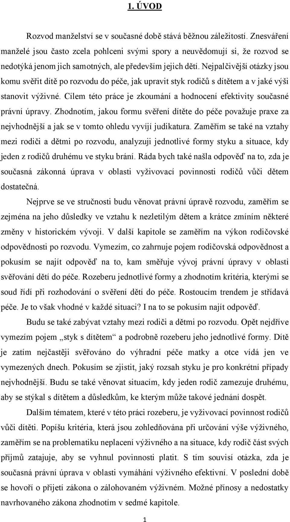 Nejpalčivější otázky jsou komu svěřit dítě po rozvodu do péče, jak upravit styk rodičů s dítětem a v jaké výši stanovit výživné.