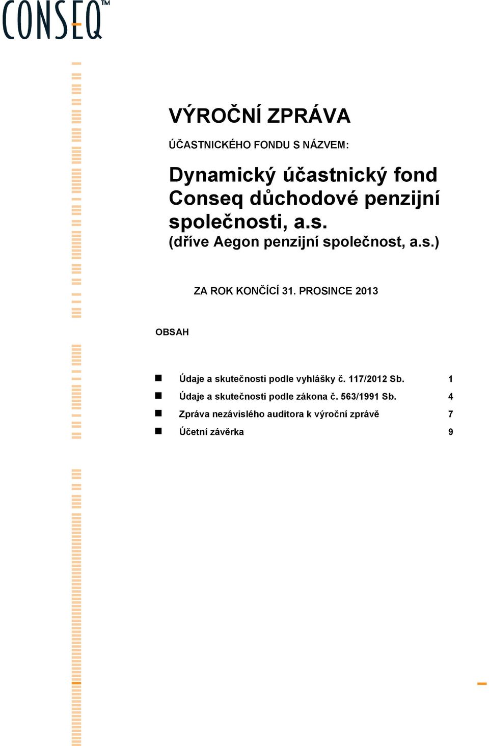 PROSINCE 2013 OBSAH Údaje a skutečnosti podle vyhlášky č. 117/2012 Sb.