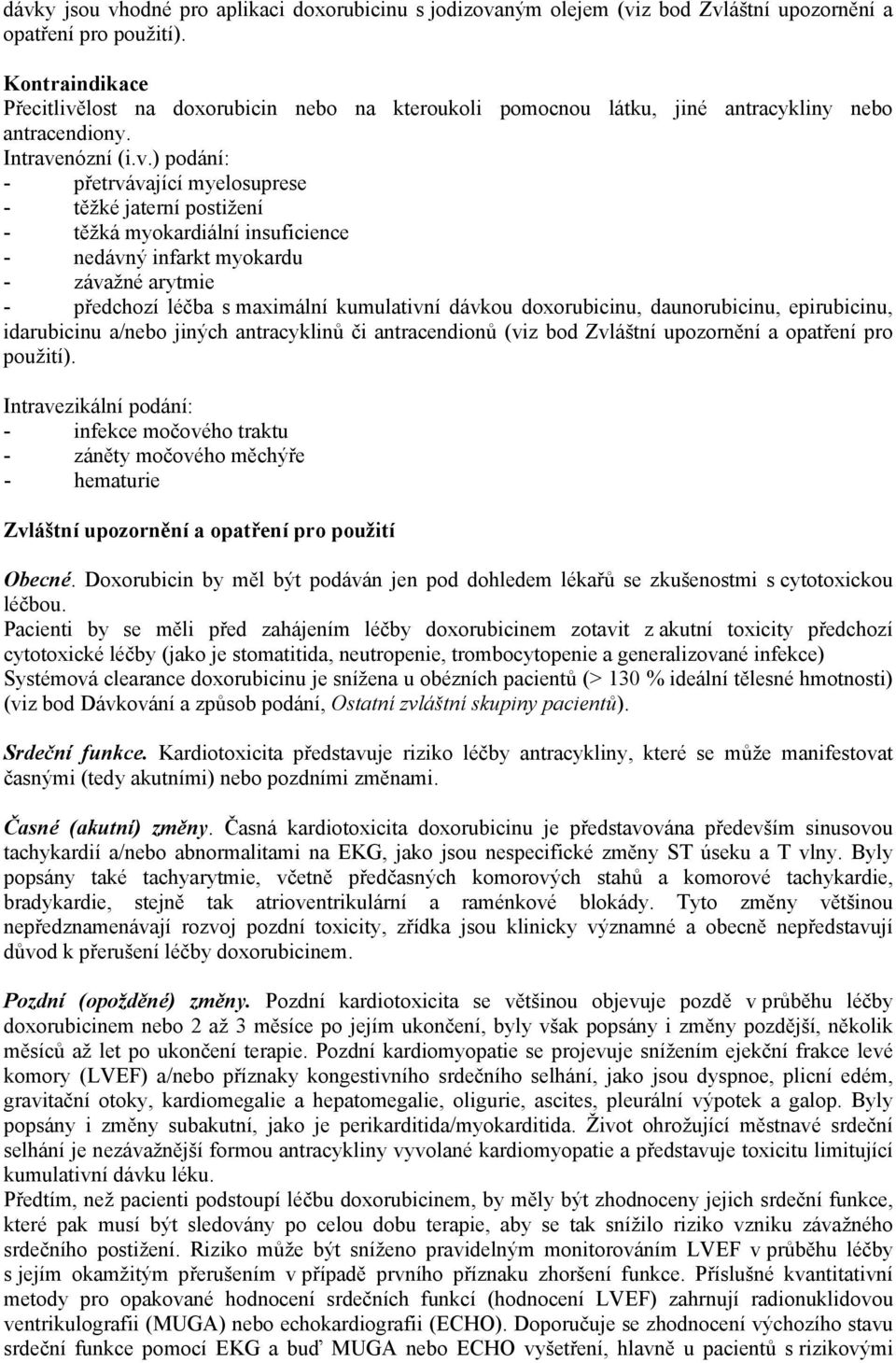 lost na doxorubicin nebo na kteroukoli pomocnou látku, jiné antracykliny nebo antracendiony. Intrave