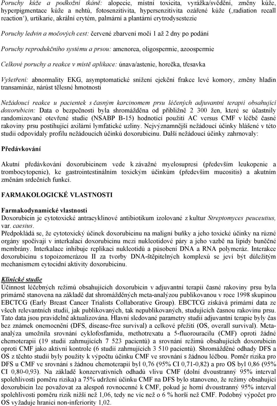 oligospermie, azoospermie Celkové poruchy a reakce v místě aplikace: únava/astenie, horečka, třesavka Vyšetření: abnormality EKG, asymptomatické snížení ejekční frakce levé komory, změny hladin