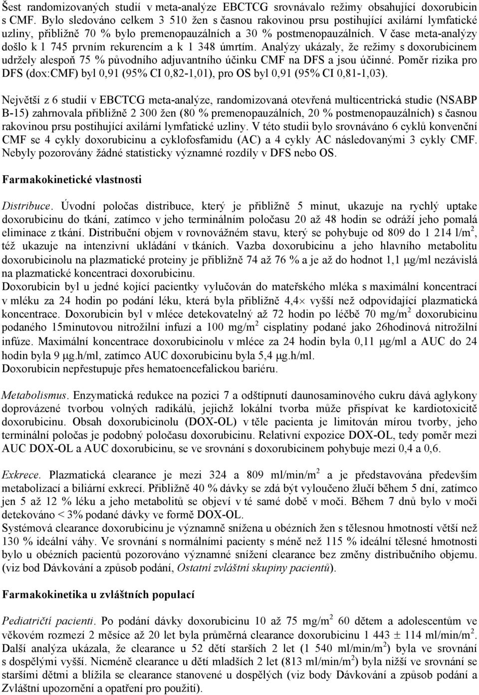 V čase meta-analýzy došlo k 1 745 prvním rekurencím a k 1 348 úmrtím. Analýzy ukázaly, že režimy s doxorubicinem udržely alespoň 75 % původního adjuvantního účinku CMF na DFS a jsou účinné.