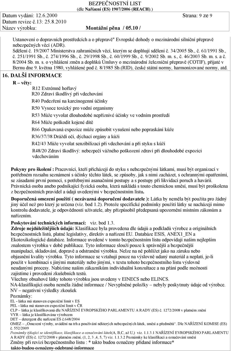 m. s. a č. 8/2004 Sb. m. s. o vyhlášení změn a doplňků Úmluvy o mezinárodní železniční přepravě (COTIF), přijaté v Bernu dne 9. května 1980, vyhlášené pod č. 8/1985 Sb.