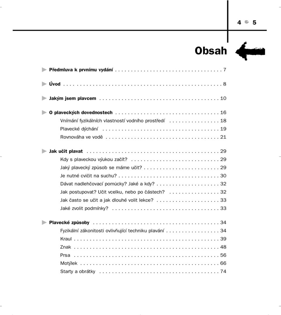 ......................................... 29 Kdy s plaveckou výukou začít?............................ 29 Jaký plavecký způsob se máme učit?........................ 29 Je nutné cvičit na suchu?