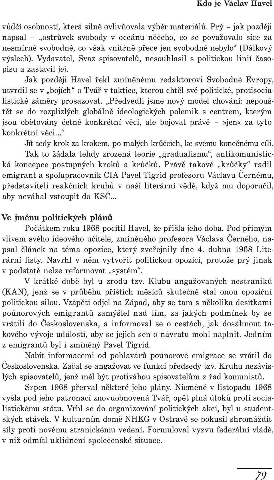 Vydavatel, Svaz spisovatelů, nesouhlasil s politickou linií časopisu a zastavil jej.