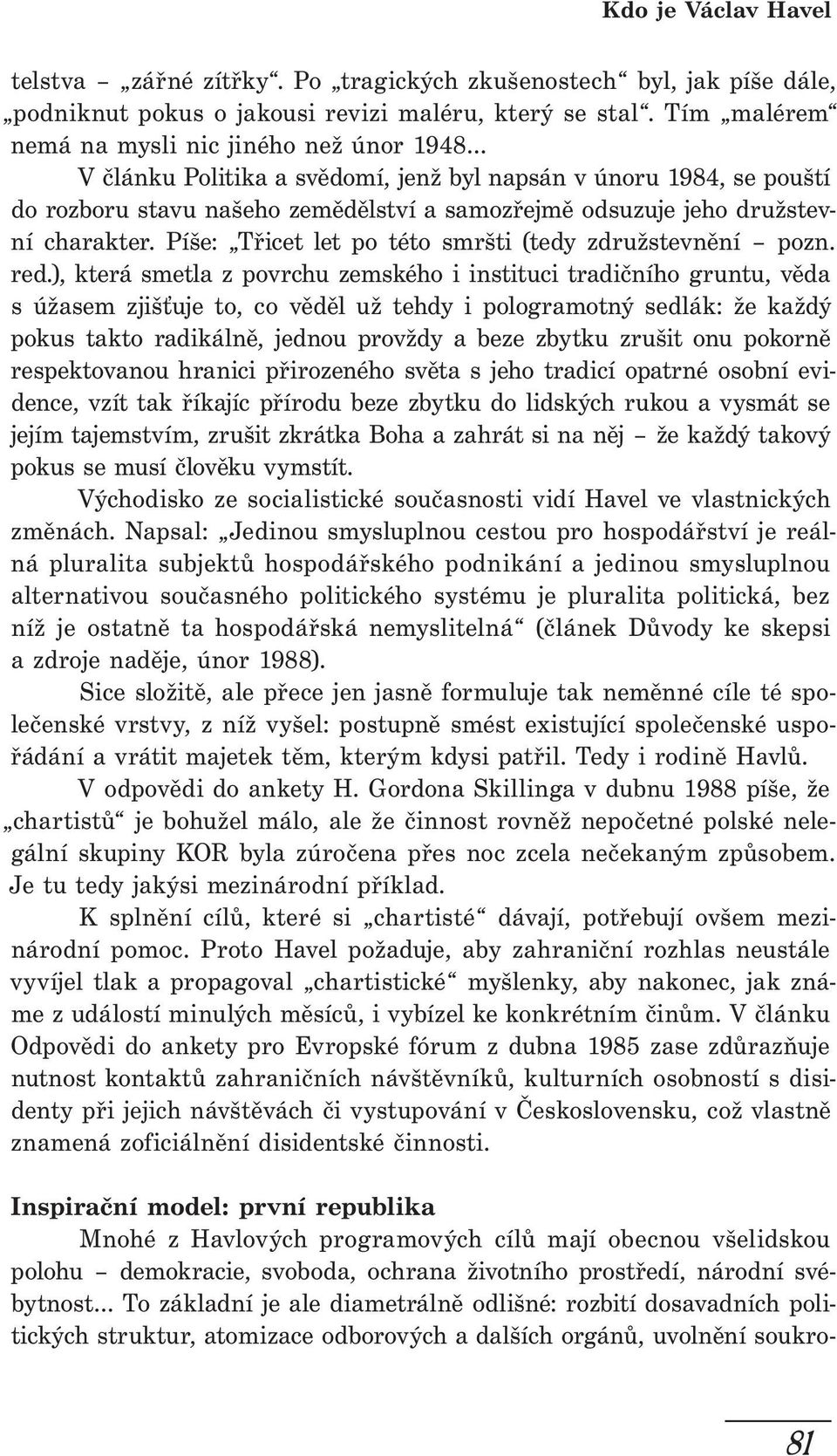 charakter. Píše: Třicet let po této smršti (tedy združstevnění pozn. red.