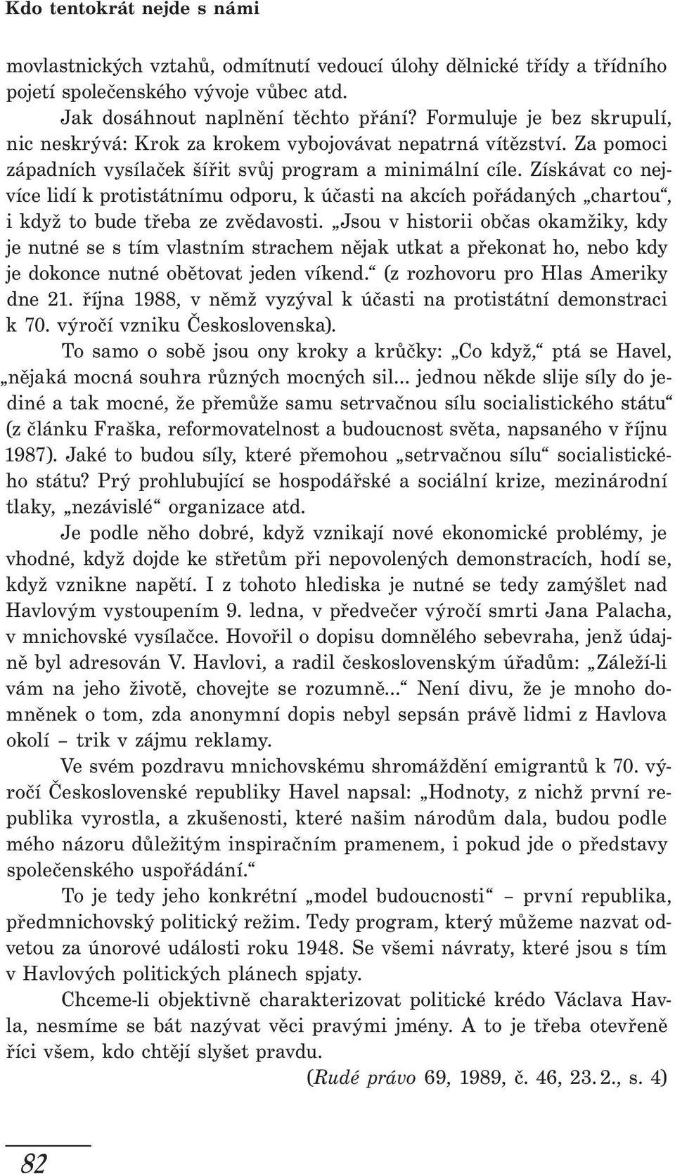 Získávat co nejvíce lidí k protistátnímu odporu, k účasti na akcích pořádaných char tou, i když to bude třeba ze zvědavosti.