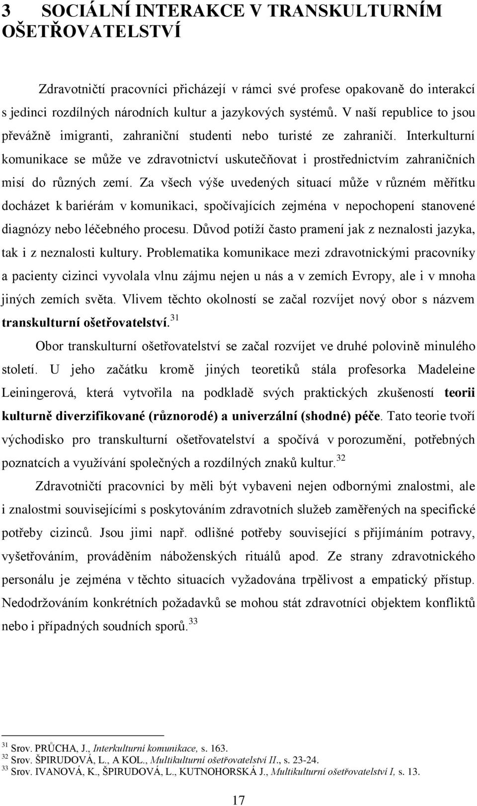 Interkulturní komunikace se může ve zdravotnictví uskutečňovat i prostřednictvím zahraničních misí do různých zemí.