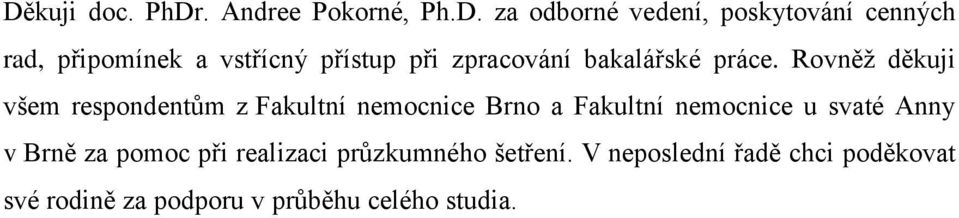 Rovněž děkuji všem respondentům z Fakultní nemocnice Brno a Fakultní nemocnice u svaté Anny