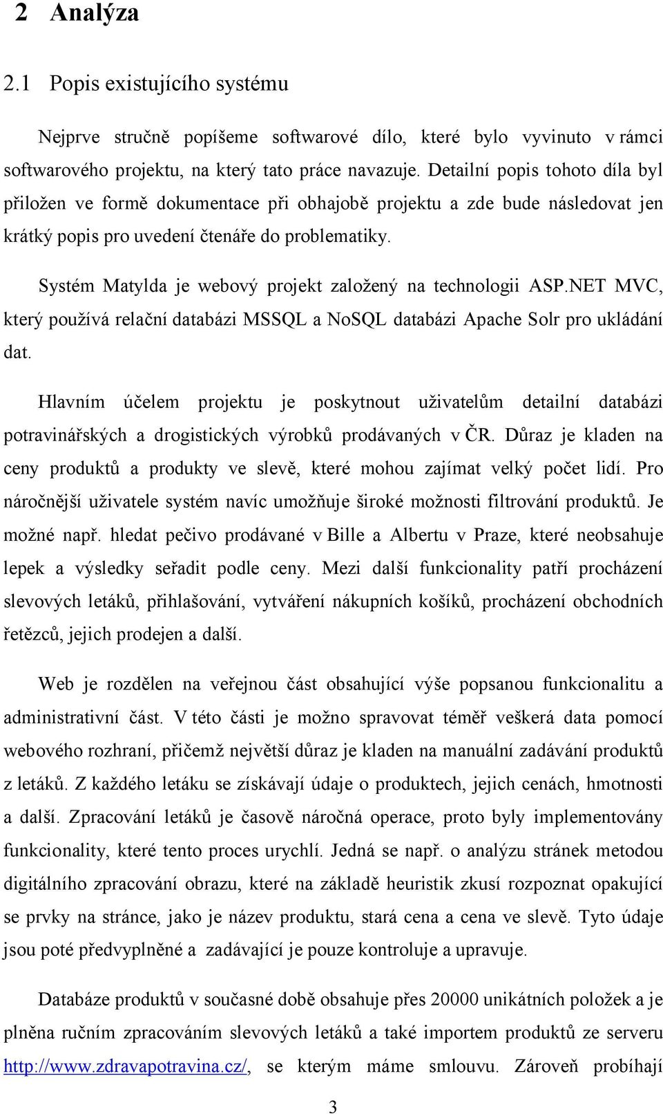 Systém Matylda je webový projekt založený na technologii ASP.NET MVC, který používá relační databázi MSSQL a NoSQL databázi Apache Solr pro ukládání dat.