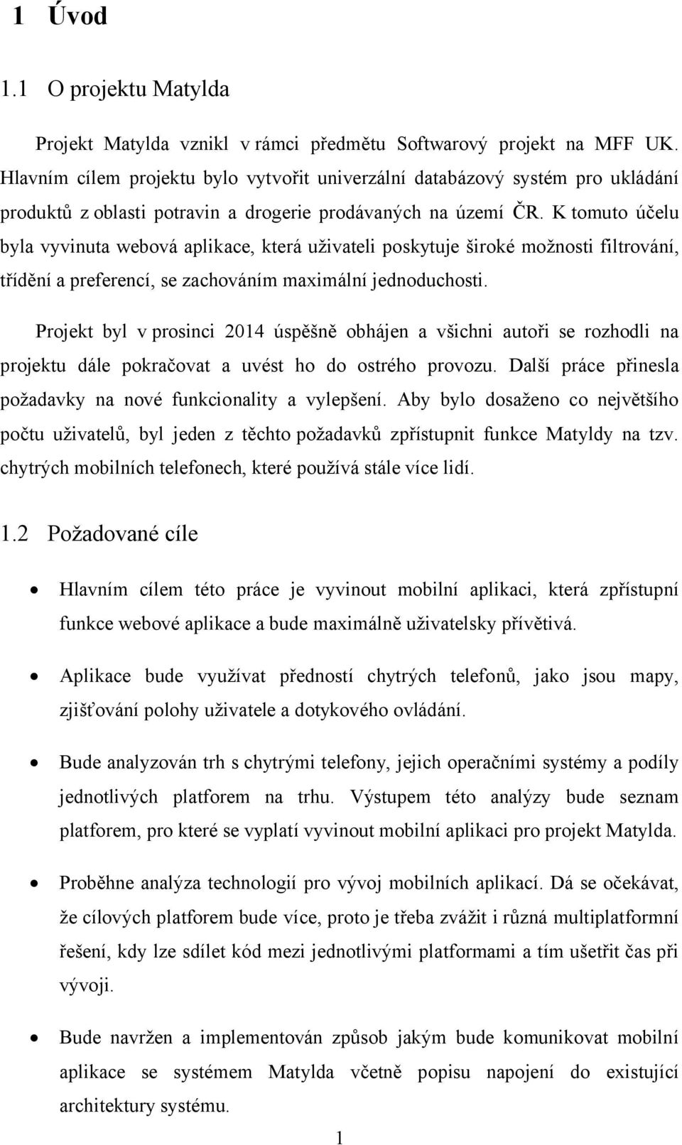 K tomuto účelu byla vyvinuta webová aplikace, která uživateli poskytuje široké možnosti filtrování, třídění a preferencí, se zachováním maximální jednoduchosti.