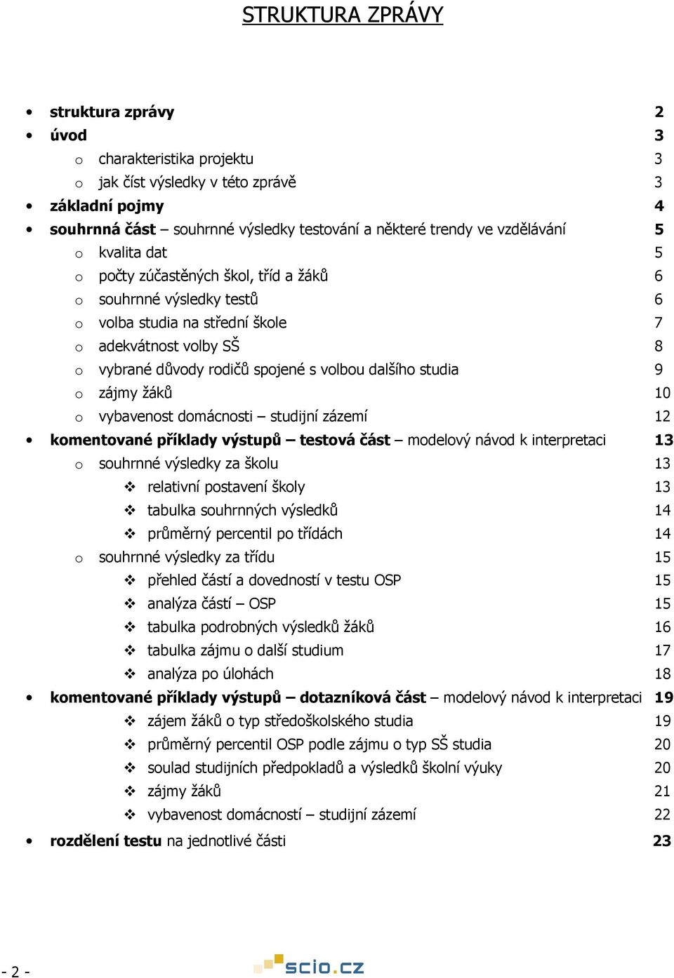 9 o zájmy žáků 1 o vybavenost domácnosti studijní zázemí 12 komentované příklady výstupů testová část modelový návod k interpretaci 13 o souhrnné výsledky za školu 13 relativní postavení školy 13