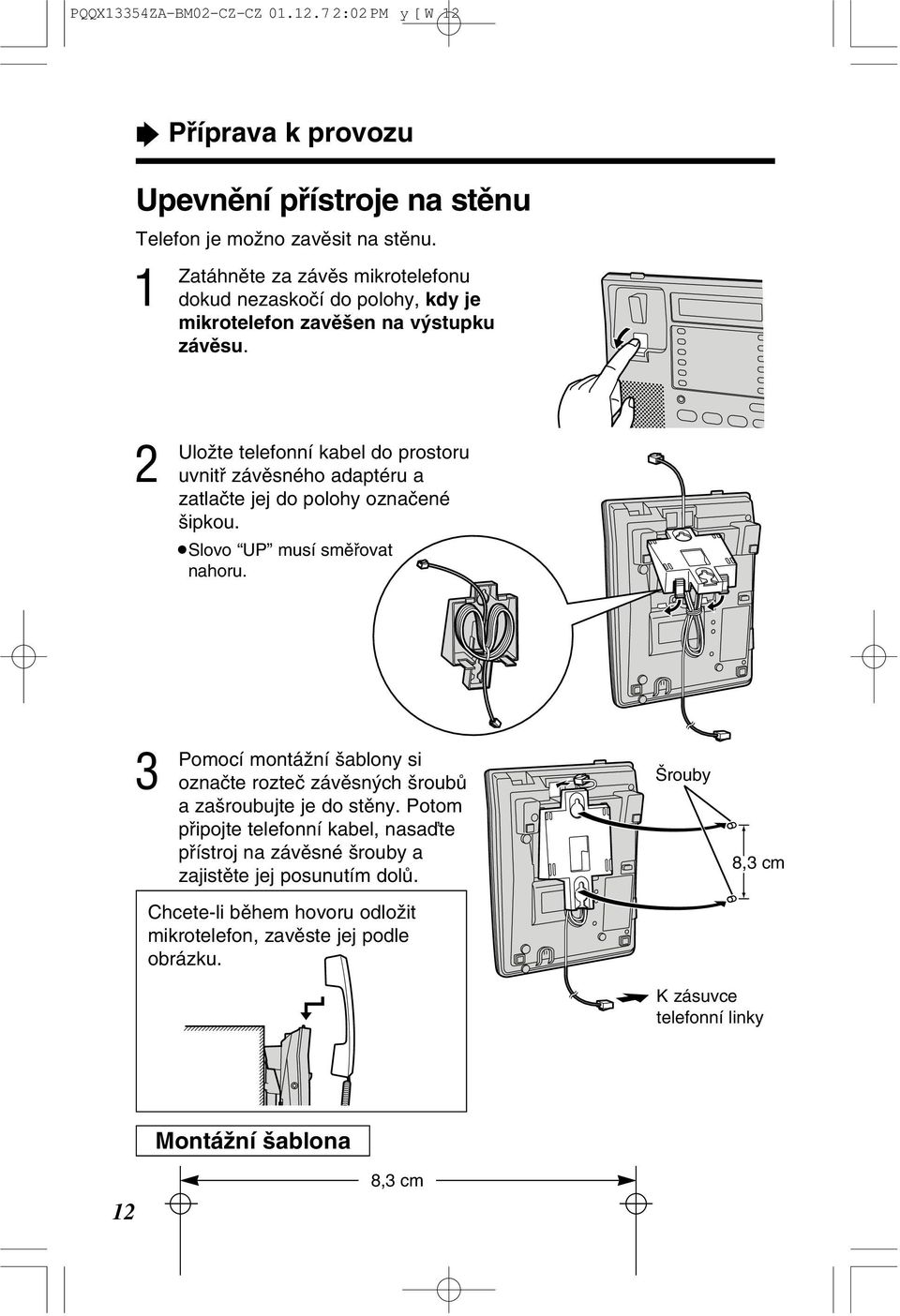 Uloƒte telefonní kabel do prostoru uvnitâ závêsného adaptéru a zatlaçte jej do polohy oznaçené ipkou. Slovo UP musí smêâovat nahoru.