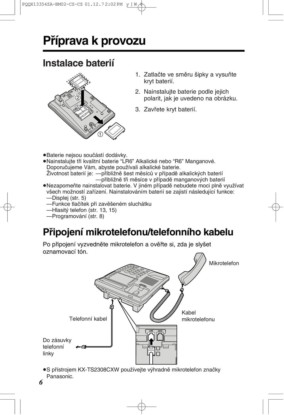 Doporuçujeme Vám, abyste pouƒívali alkalické baterie.