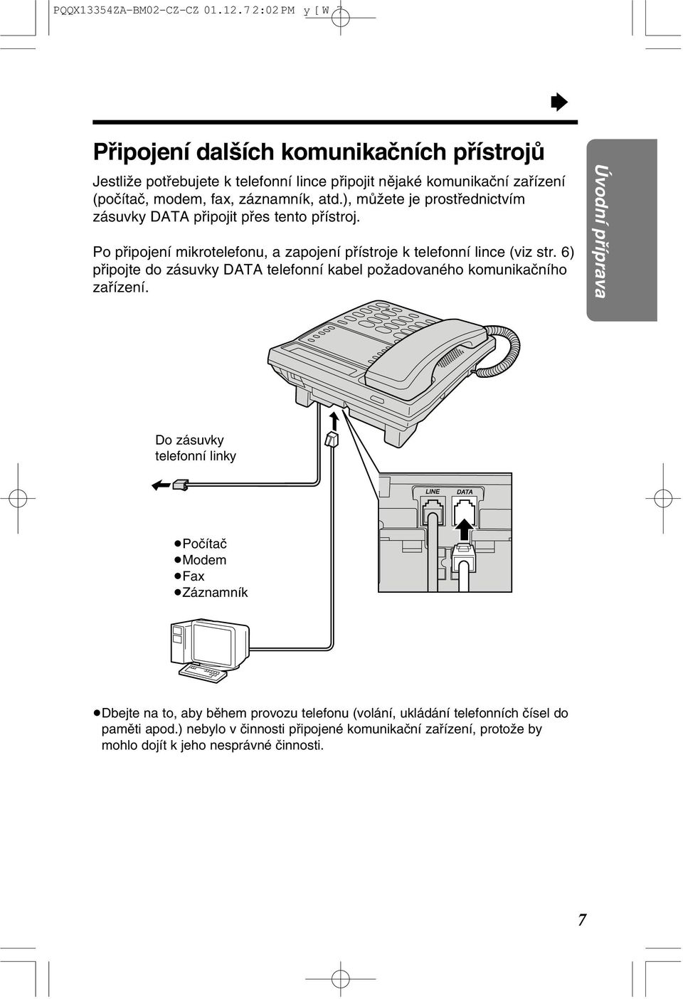 ), mûƒete je prostâednictvím zásuvky DATA pâipojit pâes tento pâístroj. Po pâipojení mikrotelefonu, a zapojení pâístroje k telefonní lince (viz str.