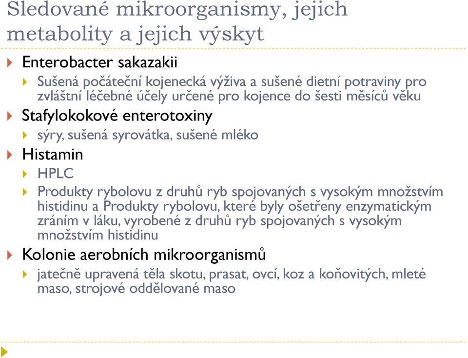 druhů ryb spojovaných s vysokým množstvím histidinu a Produkty rybolovu, které byly ošetřeny enzymatickým zráním v láku, vyrobené z druhů ryb spojovaných s