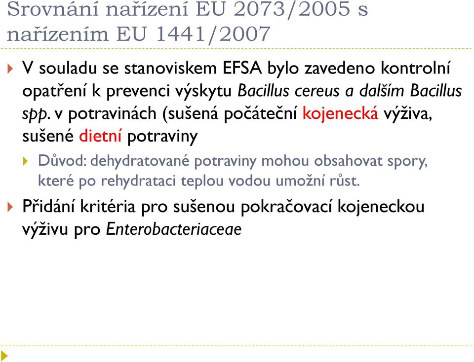 v potravinách (sušená počáteční kojenecká výživa, sušené dietní potraviny Důvod: dehydratované potraviny