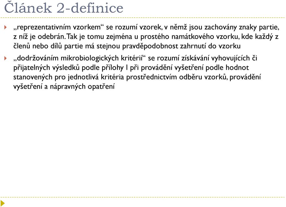 vzorku dodržováním mikrobiologických kritérií se rozumí získávání vyhovujících či přijatelných výsledků podle přílohy I při