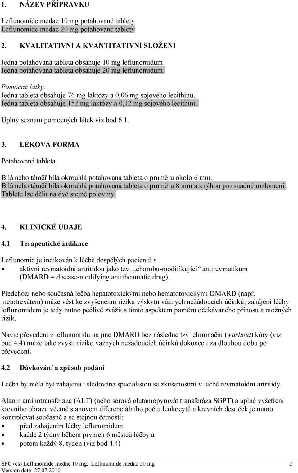 Jedna tableta obsahuje 152 mg laktózy a 0,12 mg sojového lecithinu. Úplný seznam pomocných látek viz bod 6.1. 3. LÉKOVÁ FORMA Potahovaná tableta.