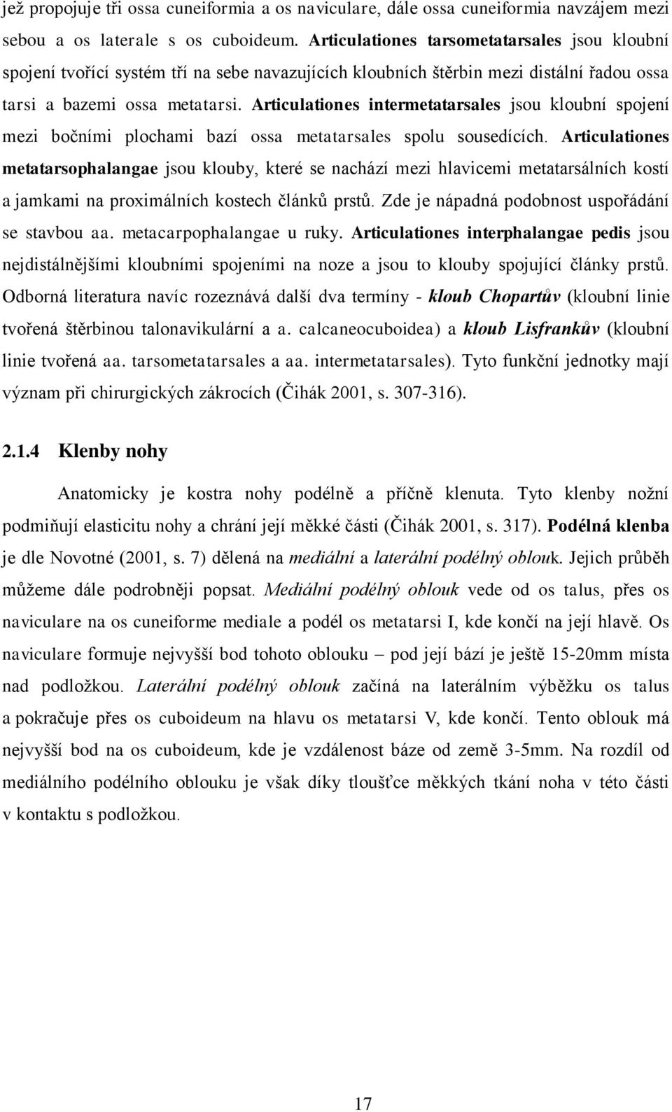 Articulationes intermetatarsales jsou kloubní spojení mezi bočními plochami bazí ossa metatarsales spolu sousedících.