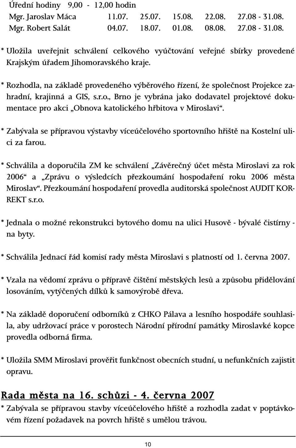 * Zab vala se pfiípravou v stavby víceúãelového sportovního hfii tû na Kostelní ulici za farou.