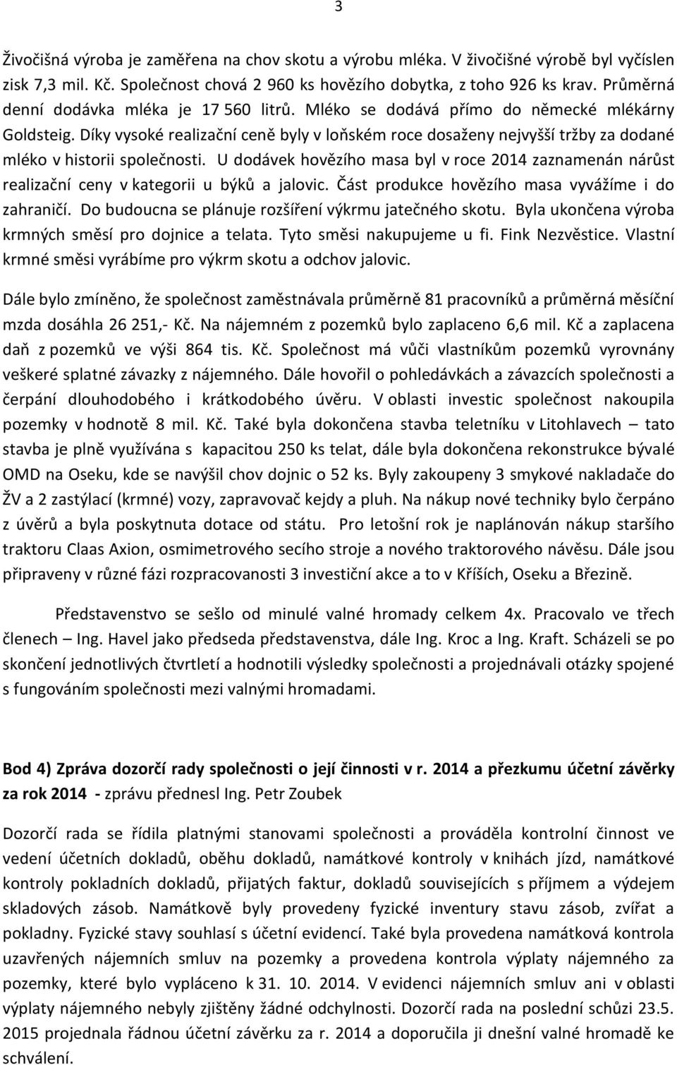 Díky vysoké realizační ceně byly v loňském roce dosaženy nejvyšší tržby za dodané mléko v historii společnosti.