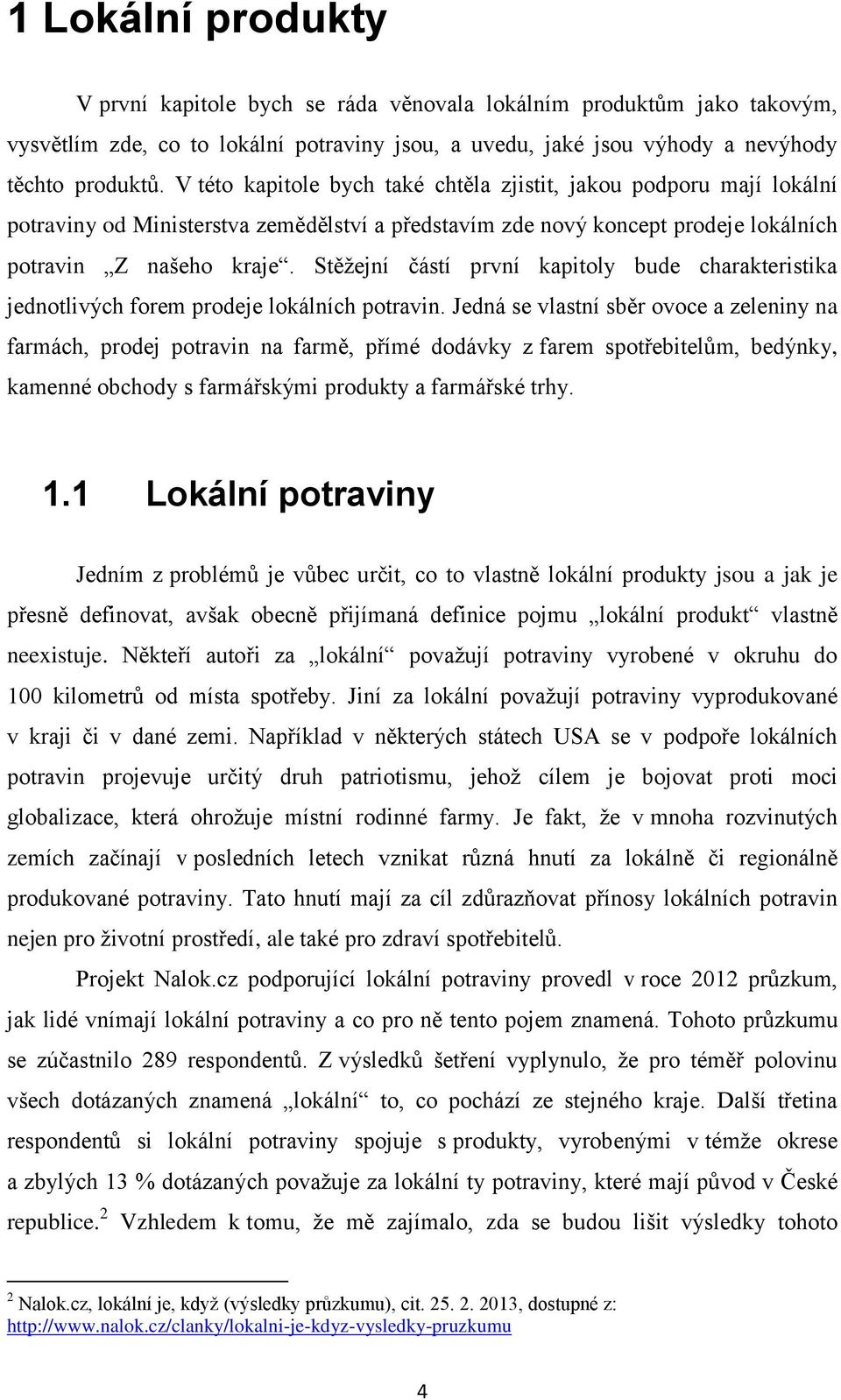 Stěžejní částí první kapitoly bude charakteristika jednotlivých forem prodeje lokálních potravin.