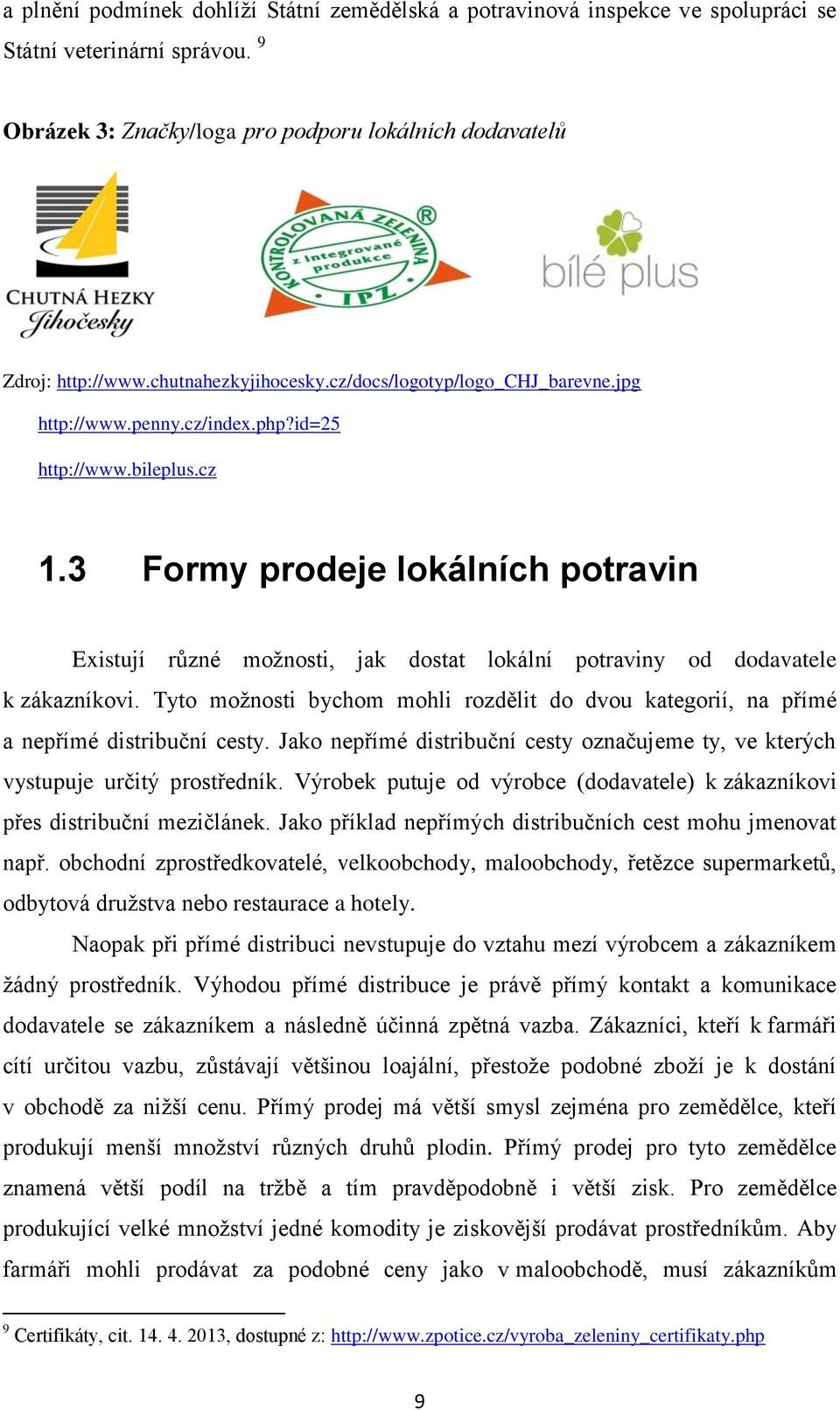 3 Formy prodeje lokálních potravin Existují různé možnosti, jak dostat lokální potraviny od dodavatele k zákazníkovi.