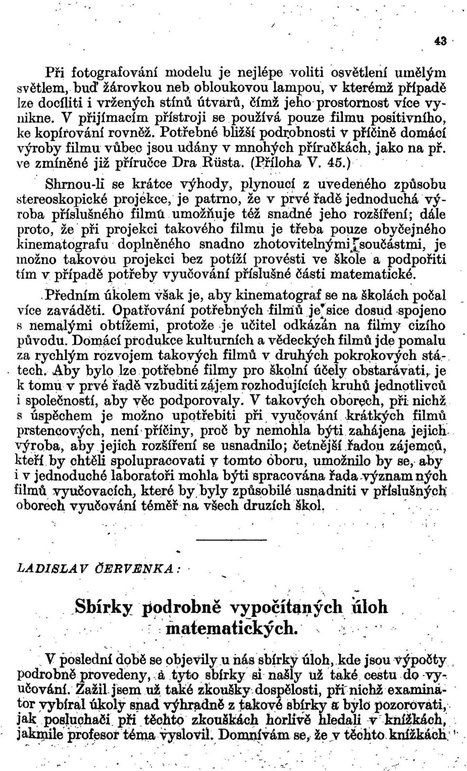 ve zmíněné již příručce Dra Růstá. (Příloha V. 45.