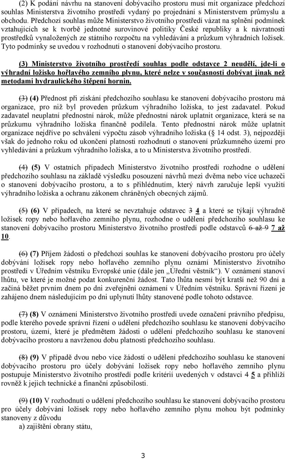 státního rozpočtu na vyhledávání a průzkum výhradních ložisek. Tyto podmínky se uvedou v rozhodnutí o stanovení dobývacího prostoru.