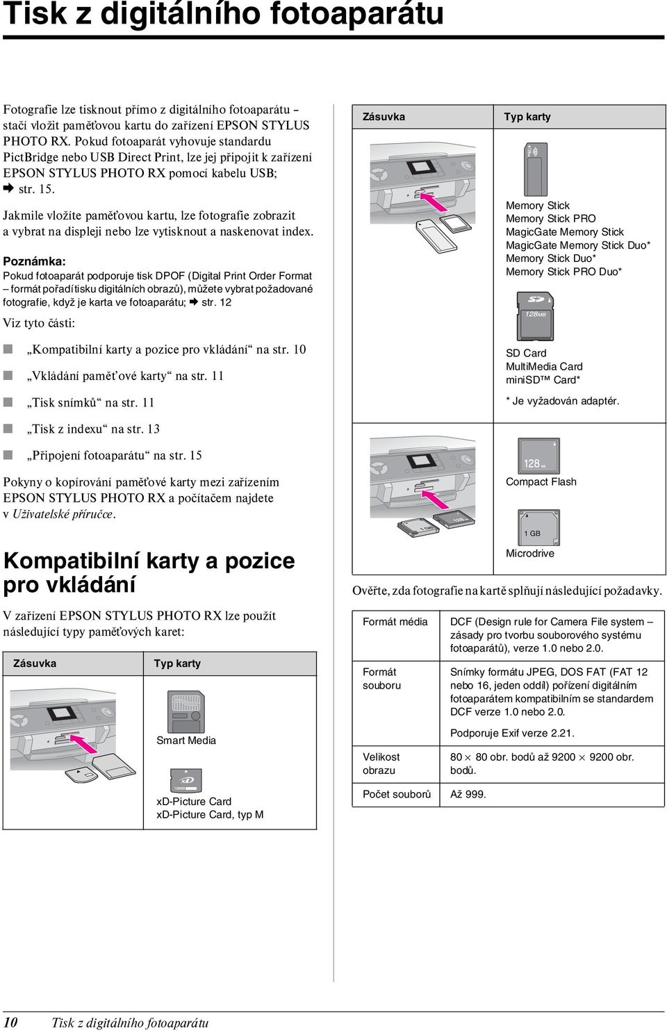 Jakmile vložíte pamět ovou kartu, lze fotografie zobrazit a vybrat na displeji nebo lze vytisknout a naskenovat index.